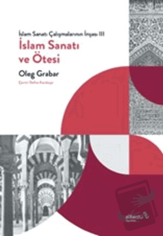 İslam Sanatı Çalışmalarının İnşası III - İslam Sanatı ve Ötesi - Oleg 