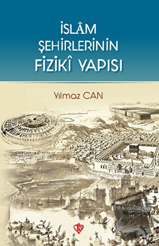 İslam Şehirlerinin Fiziki Yapısı - Yılmaz Can - Türkiye Diyanet Vakfı 