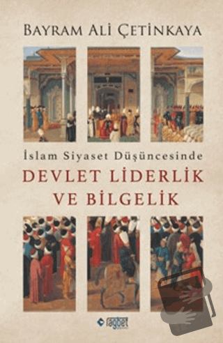 İslam Siyaset Düşüncesinde Devlet Liderlik ve Bilgelik - Bayram Ali Çe