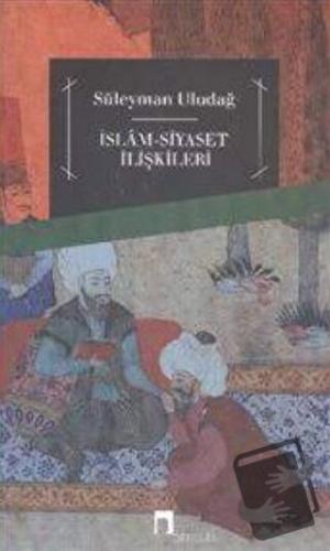 İslam Siyaset İlişkileri - Süleyman Uludağ - Dergah Yayınları - Fiyatı