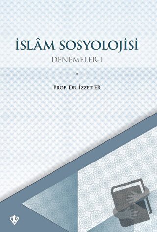 İslam Sosyolojisi Denemeler - I - İzzet Er - Türkiye Diyanet Vakfı Yay