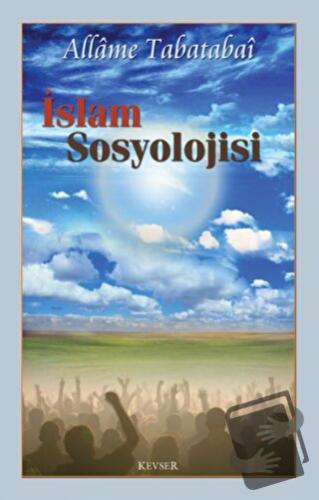 İslam Sosyolojisi - Allame Tabatabai - Kevser Yayınları - Fiyatı - Yor