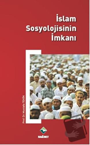 İslam Sosyolojisinin İmkanı - Mustafa Tekin - Rağbet Yayınları - Fiyat