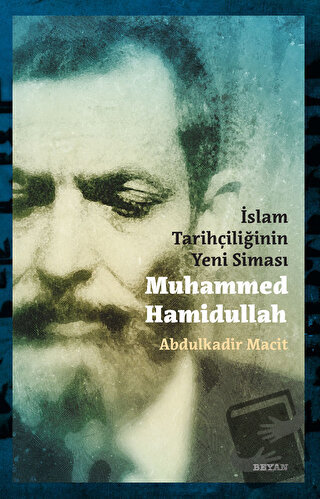 İslam Tarihçiliğinin Yeni Siması Muhammed Hamidullah - Abdulkadir Maci