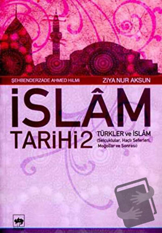 İslam Tarihi 2 Türkler ve İslam - Ahmed Hilmi el-Koği ed-Diyarbekiri -