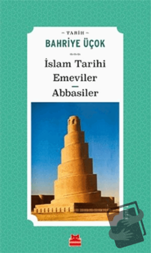 İslam Tarihi Emeviler Abbasiler - Bahriye Üçok - Kırmızı Kedi Yayınevi