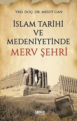 İslam Tarihi ve Medeniyetinde Merv Şehri - Mesut Can - Gece Kitaplığı 