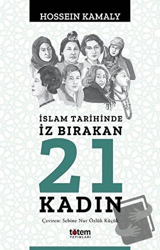 İslam Tarihinde İz Bırakan 21 Kadın - Hossein Kamaly - Totem Yayıncılı