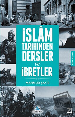 İslam Tarihinden Dersler ve İbretler - Mahmud Şakir - Asalet Yayınları