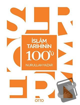 İslam Tarihinin 100'ü - Nurullah Yazar - Otto Yayınları - Fiyatı - Yor