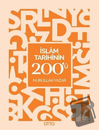 İslam Tarihinin 200'ü - Nurullah Yazar - Otto Yayınları - Fiyatı - Yor