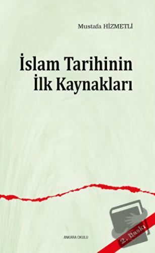 İslam Tarihinin ilk Kaynakları - Mustafa Hizmetli - Ankara Okulu Yayın