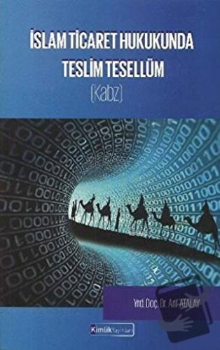 İslam Ticaret Hukukunda Teslim Tesellüm - Arif Atalay - Kimlik Yayınla