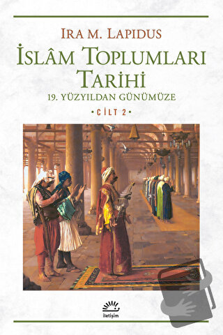 İslam Toplumları Tarihi - Ira M. Lapidus - İletişim Yayınevi - Fiyatı 