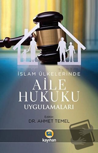 İslam Ülkelerinde Aile Hukuku Uygulamaları - Ahmet Temel - Kayıhan Yay