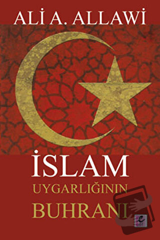 İslam Uygarlığının Buhranı - Ali A. Allawi - Efil Yayınevi - Fiyatı - 