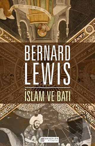 İslam ve Batı - Bernard Lewis - Akıl Çelen Kitaplar - Fiyatı - Yorumla