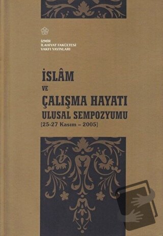 İslam ve Çalışma Hayatı Ulusal Sempozyumu - Kolektif - İzmir İlahiyat 