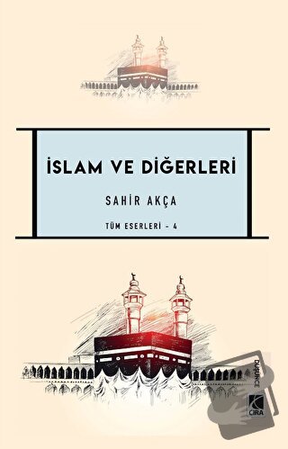 İslam ve Diğerleri - Sahir Akça - Çıra Yayınları - Fiyatı - Yorumları 