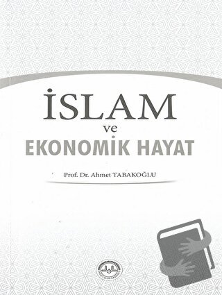 İslam ve Ekonomik Hayat - Ahmet Tabakoğlu - Türkiye Diyanet Vakfı Yayı