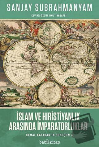 İslam ve Hıristiyanlık Arasında İmparatorluklar - Sanjay Subrahmanyam 