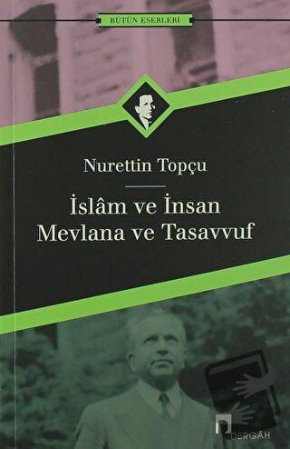 İslam ve İnsan Mevlana ve Tasavvuf - Nurettin Topçu - Dergah Yayınları