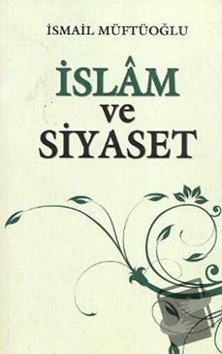 İslam ve Siyaset - İsmail Müftüoğlu - Alioğlu Yayınları - Fiyatı - Yor