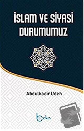 İslam ve Siyasi Durumumuz - Abdülkadir Udeh - Beka Yayınları - Fiyatı 