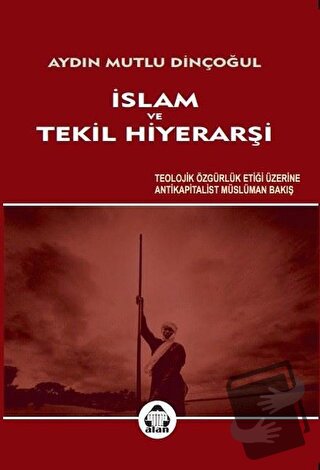 İslam ve Tekil Hiyerarşi - Aydın Mutlu Dinçoğul - Alan Yayıncılık - Fi