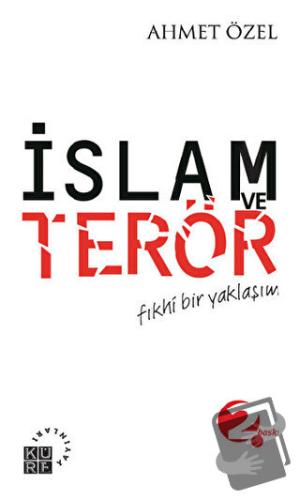 İslam ve Terör Fıkhi Bir Yaklaşım - Ahmet Özel - Küre Yayınları - Fiya