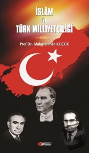 İslam ve Türk Milliyetçiliği - Abdurrahman Küçük - Berikan Yayınevi - 