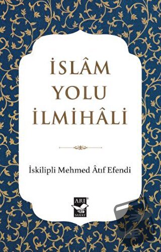 İslam Yolu İlmihali - İskilipli Mehmed Atıf Efendi - Arı Sanat Yayınev