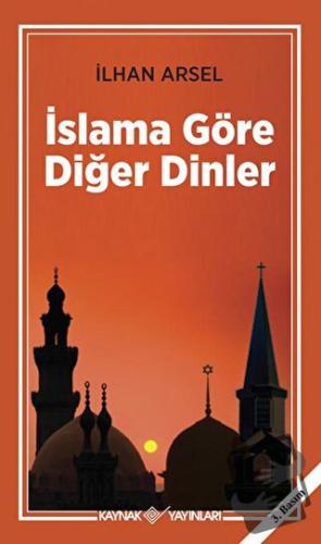 İslama Göre Diğer Dinler - İlhan Arsel - Kaynak Yayınları - Fiyatı - Y