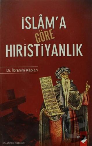 İslam'a Göre Hıristiyanlık - İbrahim Kaplan - IQ Kültür Sanat Yayıncıl