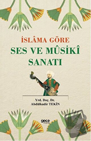 İslama Göre Ses ve Musiki Sanatı - Abdulkadir Tekin - Gece Kitaplığı -