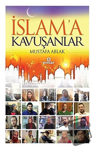 İslam'a Kavuşanlar - Mustafa Ablak - Ensar Neşriyat - Fiyatı - Yorumla