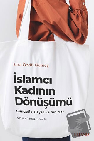 İslamcı Kadının Dönüşümü - Esra Özdil Gümüş - Lejand - Fiyatı - Yoruml