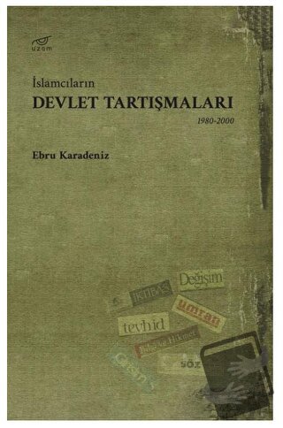 İslamcıların Devlet Tartışmaları - Ebru Karadeniz - Uzam Yayınları - F