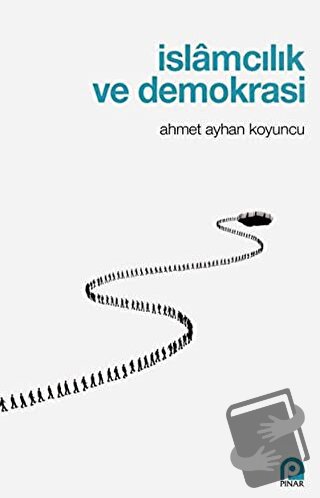 İslamcılık ve Demokrasi - Ahmet Ayhan Koyuncu - Pınar Yayınları - Fiya