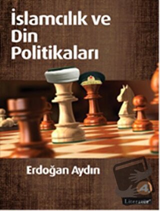 İslamcılık ve Din Politikaları - Erdoğan Aydın - Literatür Yayıncılık 