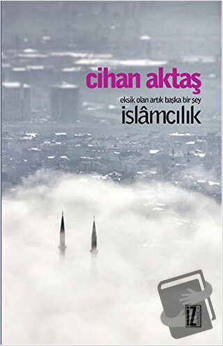 İslamcılık - Cihan Aktaş - İz Yayıncılık - Fiyatı - Yorumları - Satın 