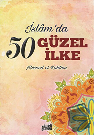 İslam'da 50 Güzel İlke - Müsned El-Kahtani - Guraba Yayınları - Fiyatı