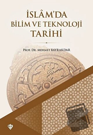 İslam'da Bilim ve Teknoloji Tarihi - Mehmet Bayrakdar - Türkiye Diyane