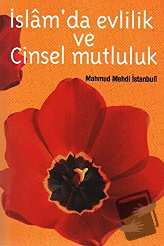 İslamda Evlilik ve Cinsel Mutluluk - Mahmut Mehdi el-İstambuli - Çağrı