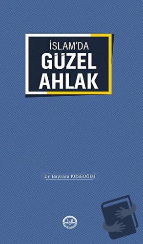 İslam'da Güzel Ahlak - Bayram Köseoğlu - Türkiye Diyanet Vakfı Yayınla