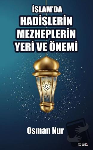 İslam'da Hadislerin Mezheplerin Yeri ve Önemi - Osman Nur - Mat Kitap 