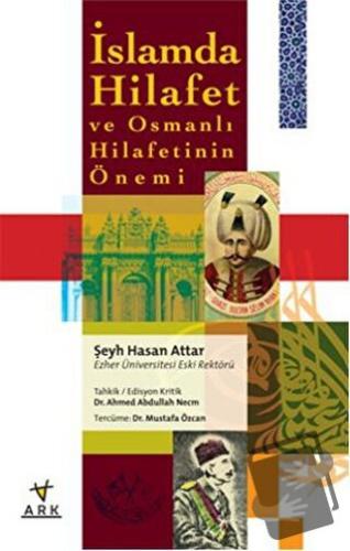 İslamda Hilafet ve Osmanlı Hilafetinin Önemi - Hasan Attar - Ark Kitap