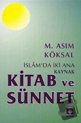 İslam'da İki Ana Kaynak Kitab ve Sünnet - M. Asım Köksal - Türkiye Diy