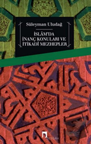 İslam'da İnanç Konuları ve İtikadi Mezhepler - Süleyman Uludağ - Derga