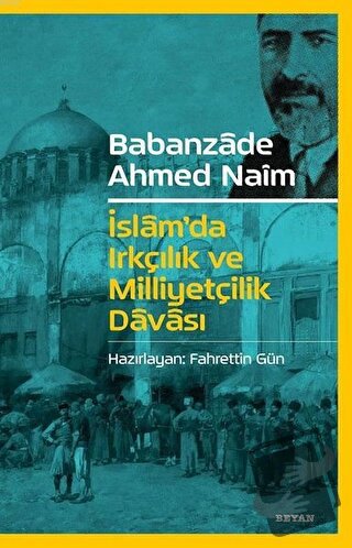 İslam'da Irkçılık ve Milliyetçilik Davası - Babanzade Ahmed Naim - Bey